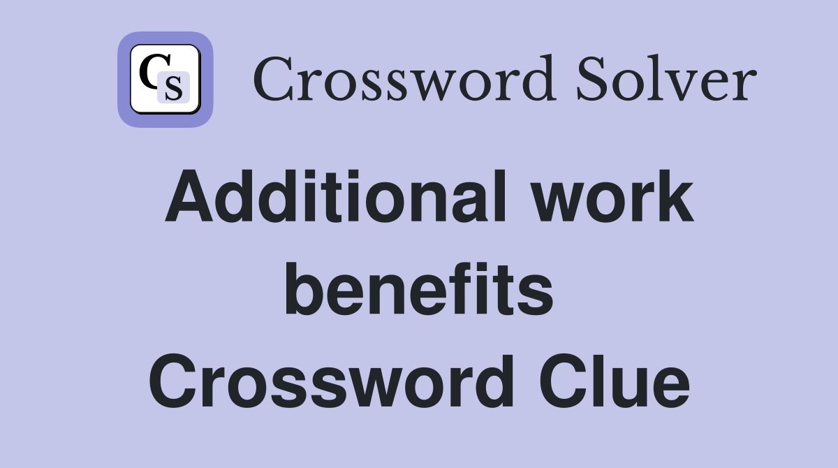 Additional work benefits Crossword Clue