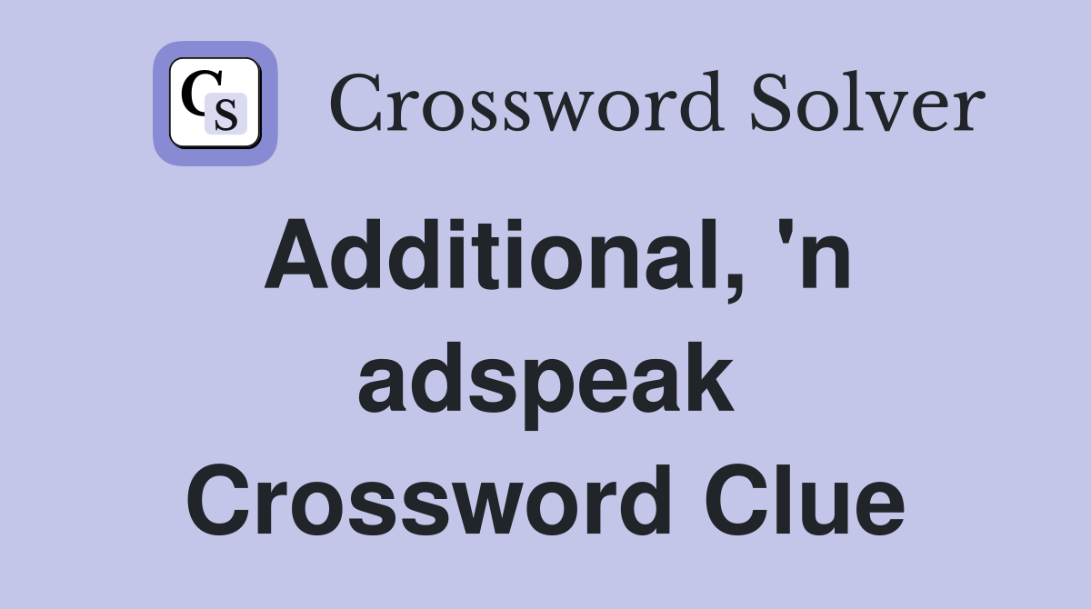Additional, 'n adspeak Crossword Clue