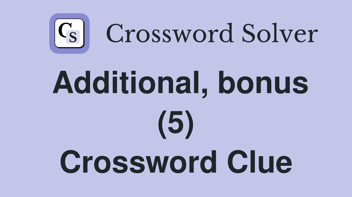 Additional, bonus (5) Crossword Clue