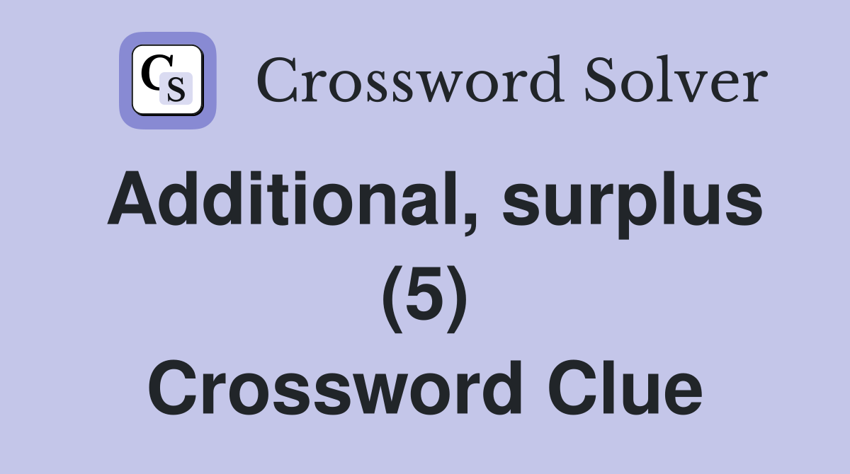 Additional, surplus (5) Crossword Clue
