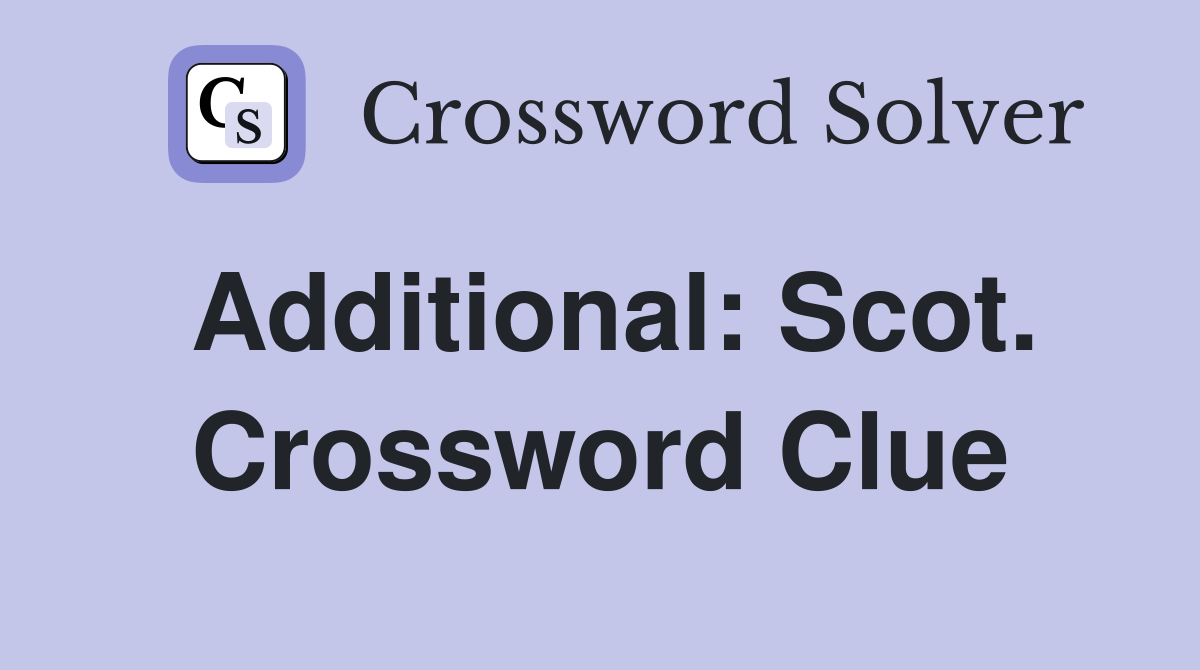 Additional: Scot. Crossword Clue