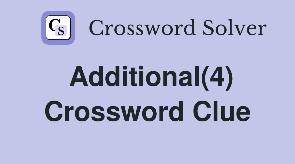 Additional(4) Crossword Clue