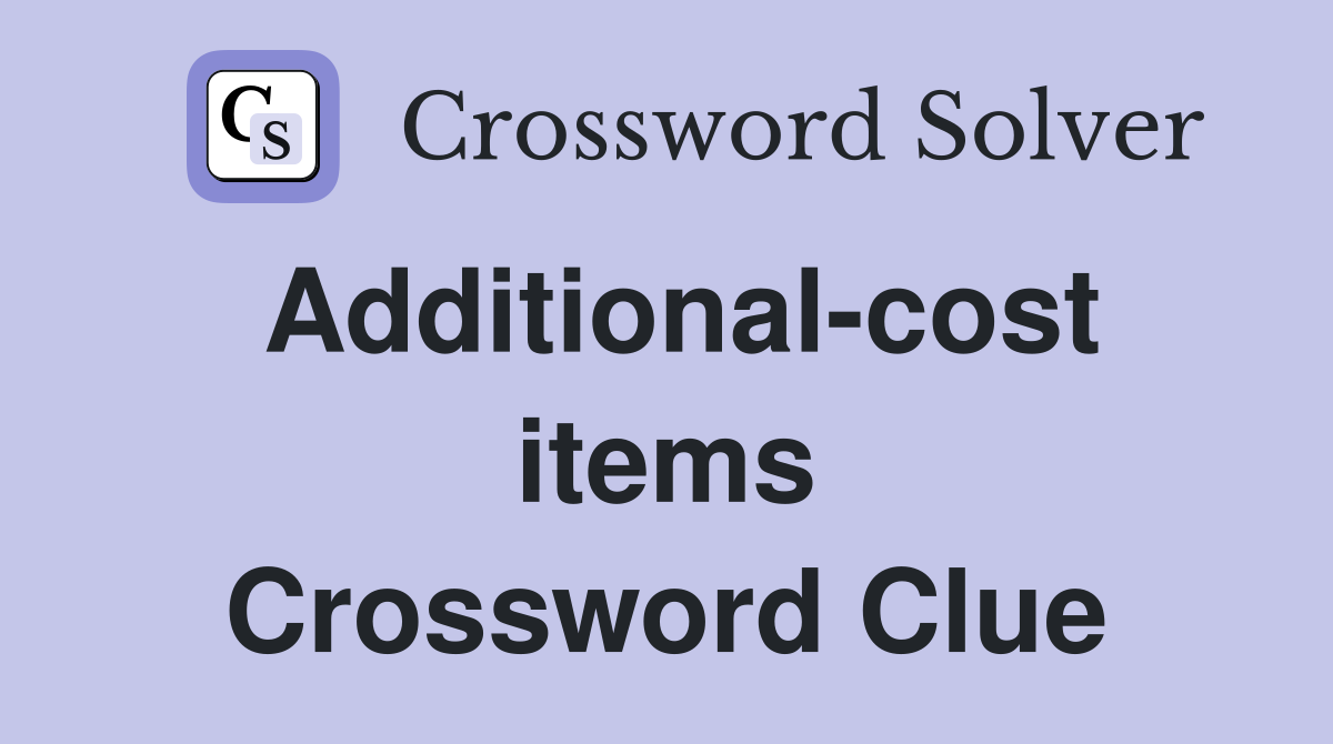 Additional-cost items Crossword Clue