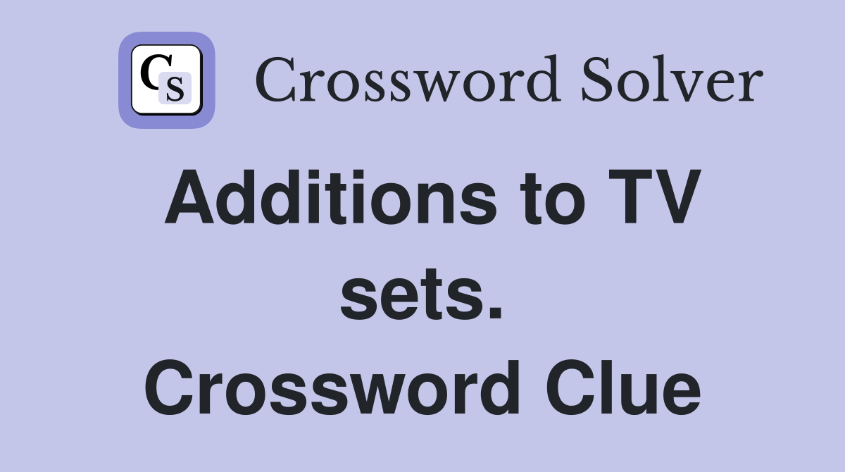 Additions to TV sets. Crossword Clue
