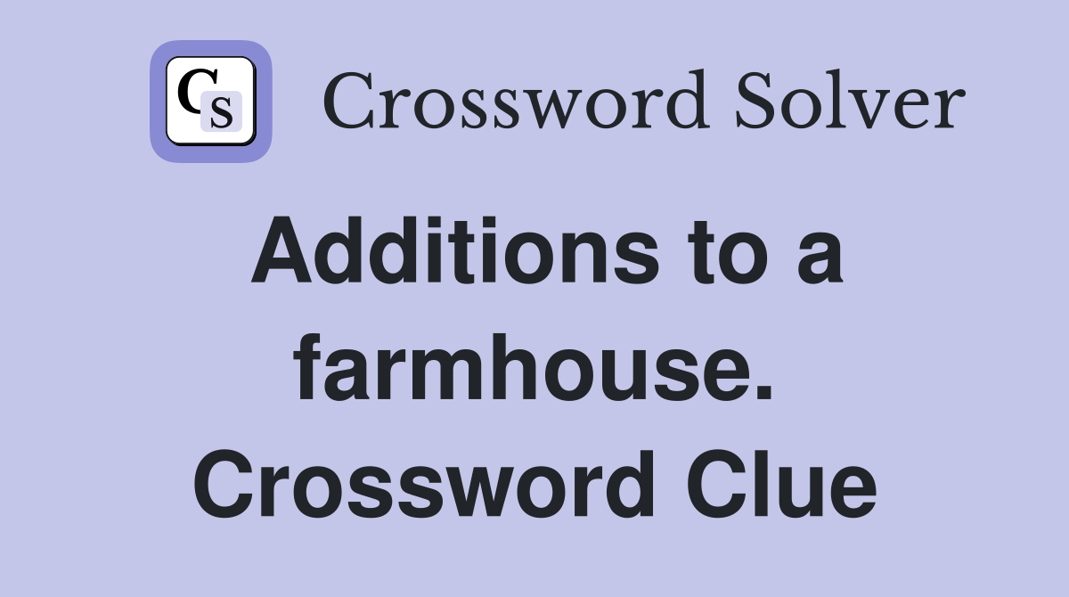 Additions to a farmhouse. Crossword Clue