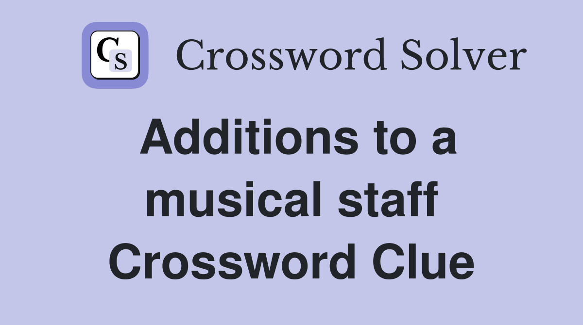 Additions to a musical staff Crossword Clue