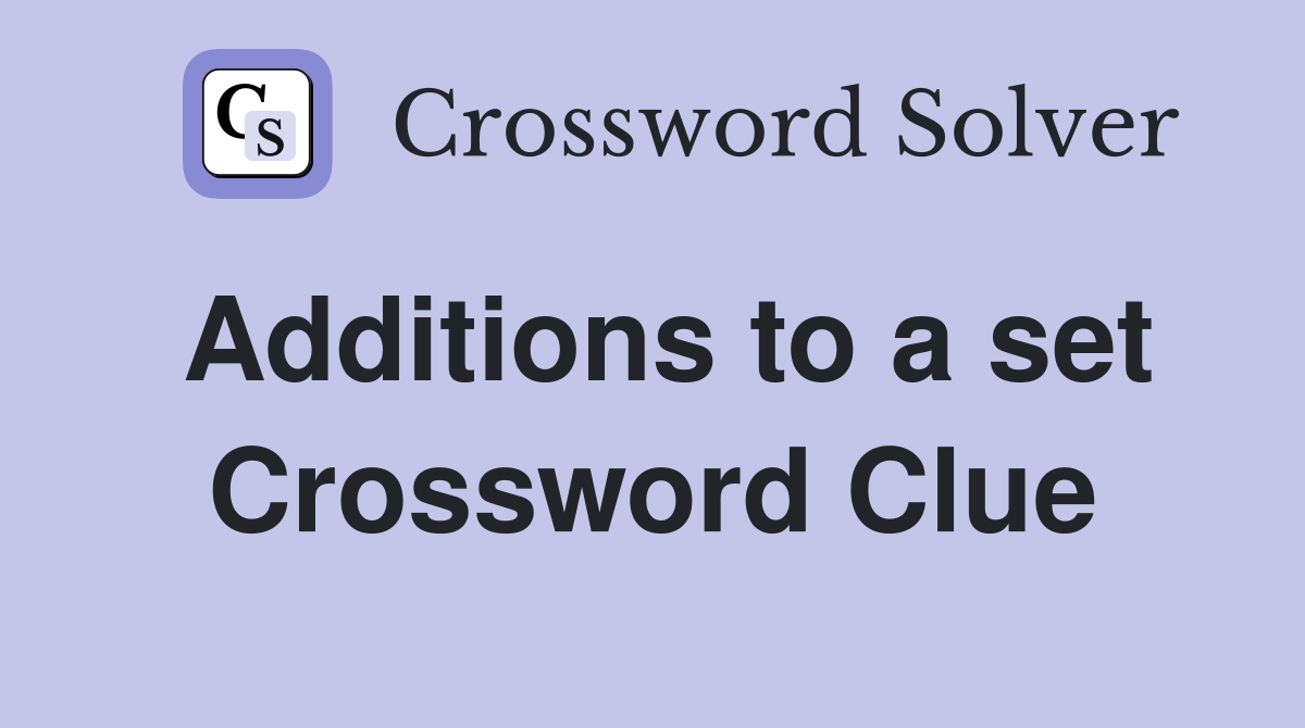 Additions to a set Crossword Clue