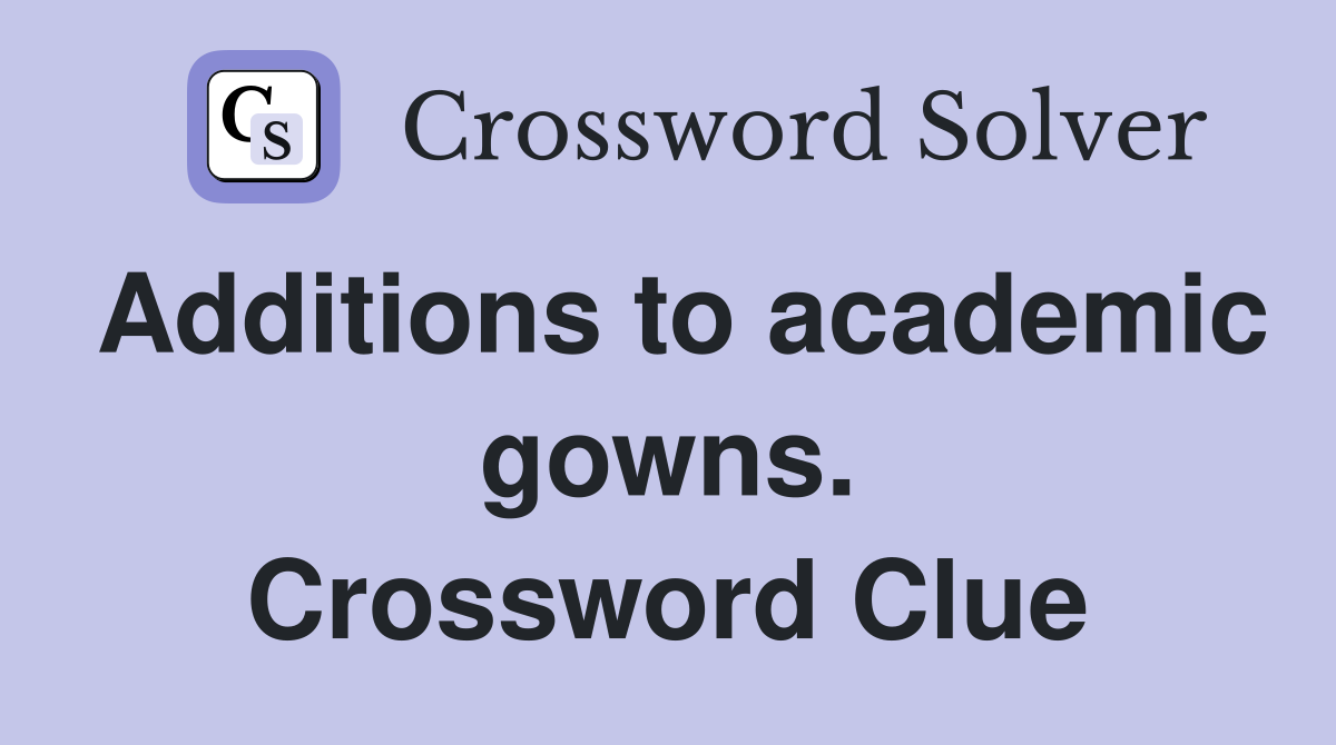 Additions to academic gowns. Crossword Clue
