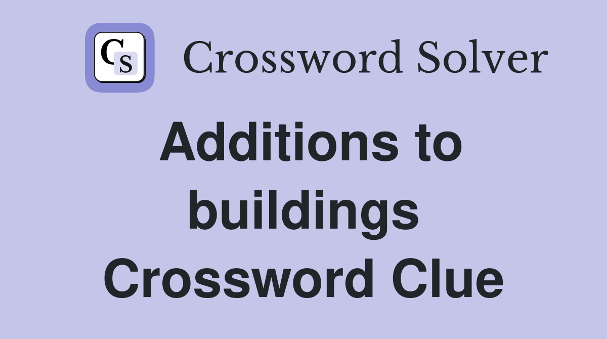 Additions to buildings Crossword Clue