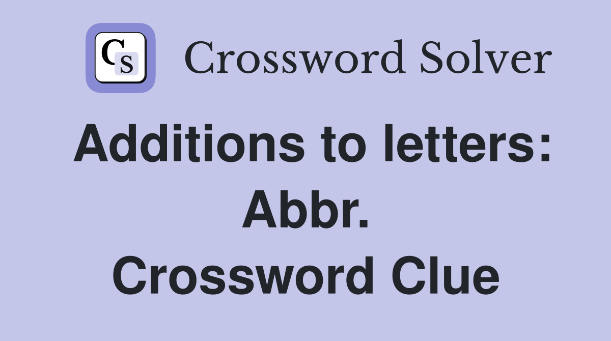 Additions to letters: Abbr. Crossword Clue
