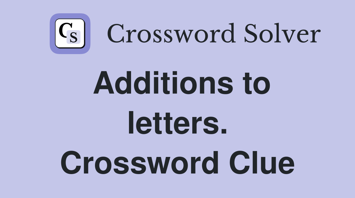 Additions to letters. Crossword Clue