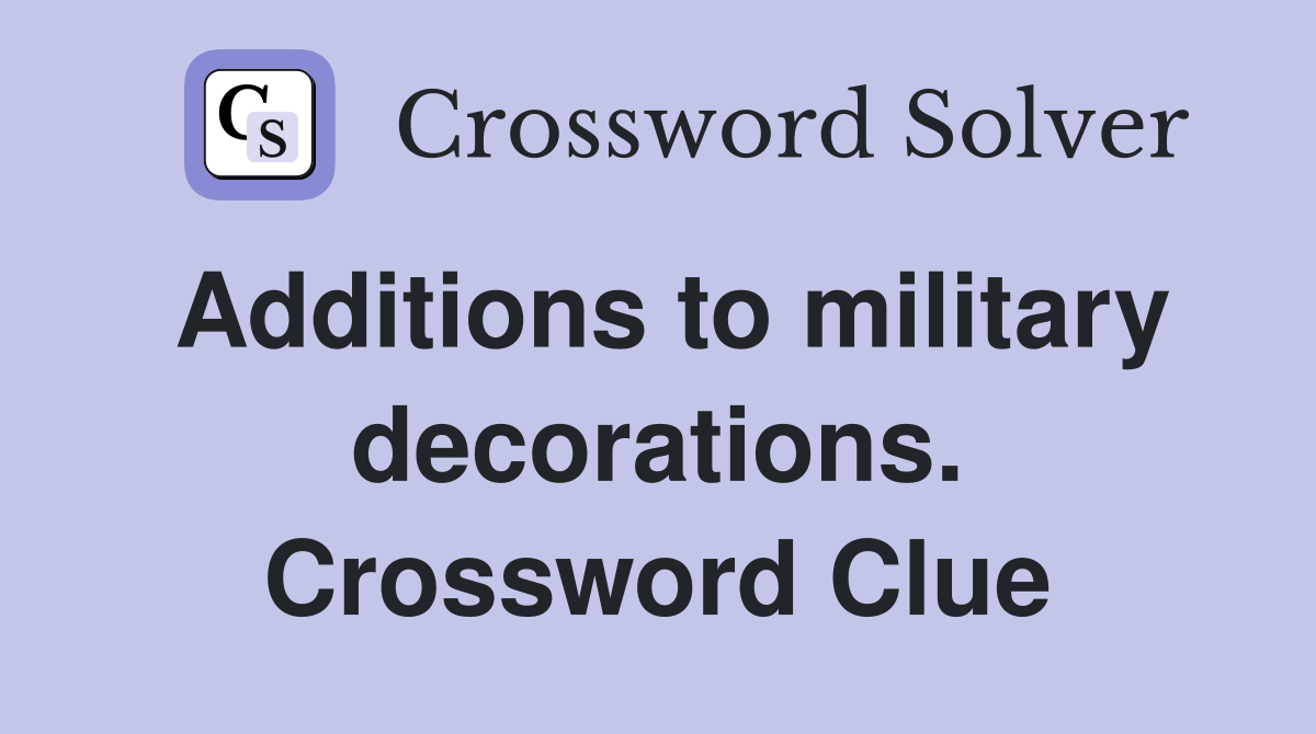 Additions to military decorations. Crossword Clue