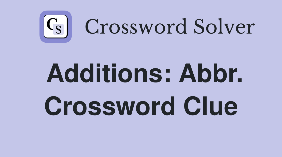 Additions: Abbr. Crossword Clue