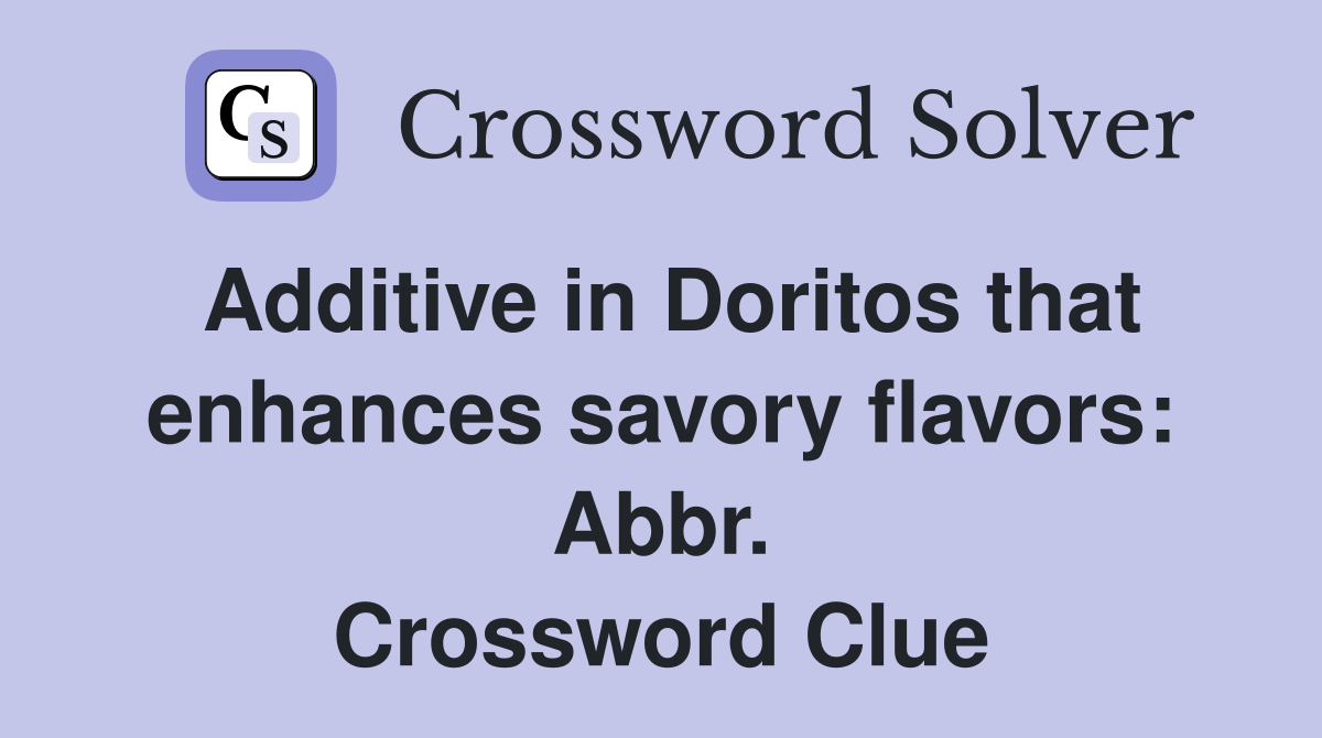 Additive in Doritos that enhances savory flavors: Abbr. Crossword Clue