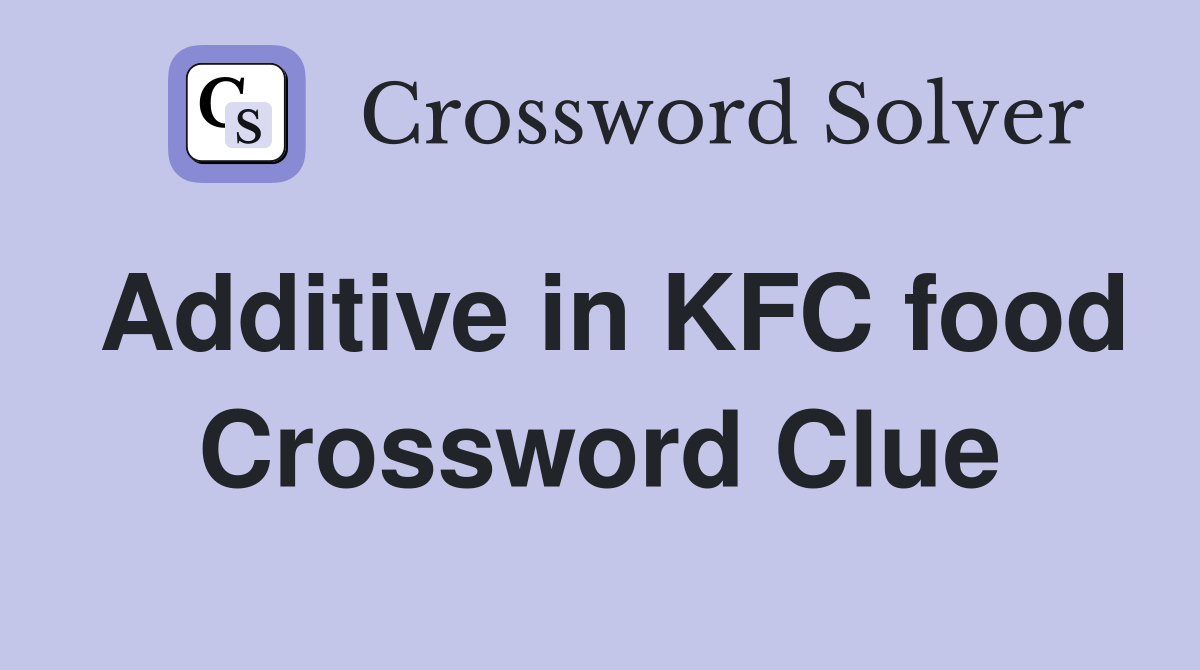 Additive in KFC food Crossword Clue