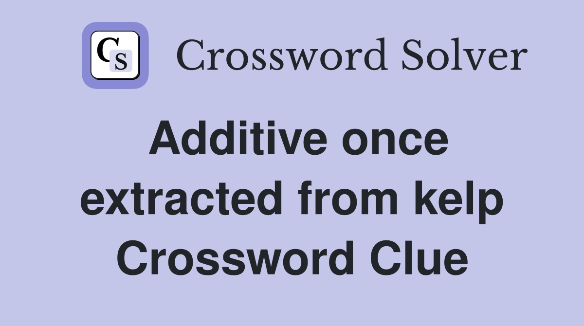 Additive once extracted from kelp Crossword Clue