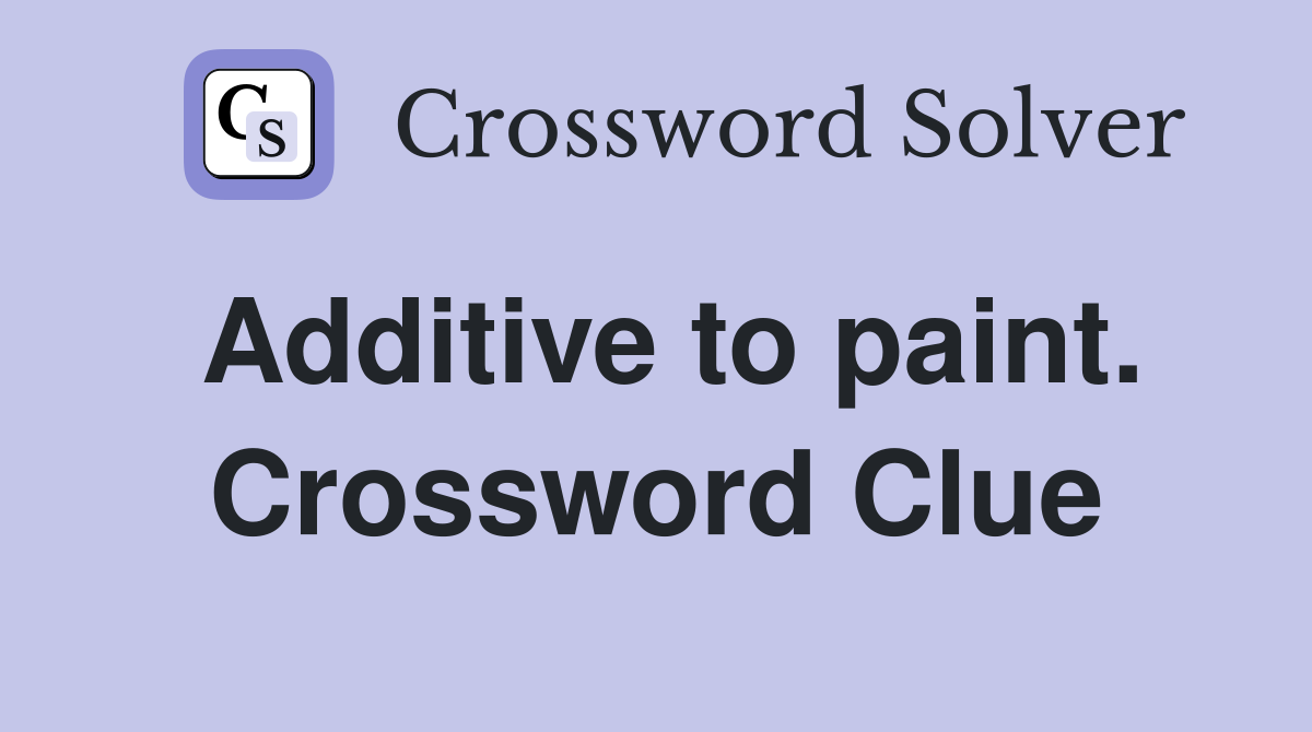Additive to paint. Crossword Clue