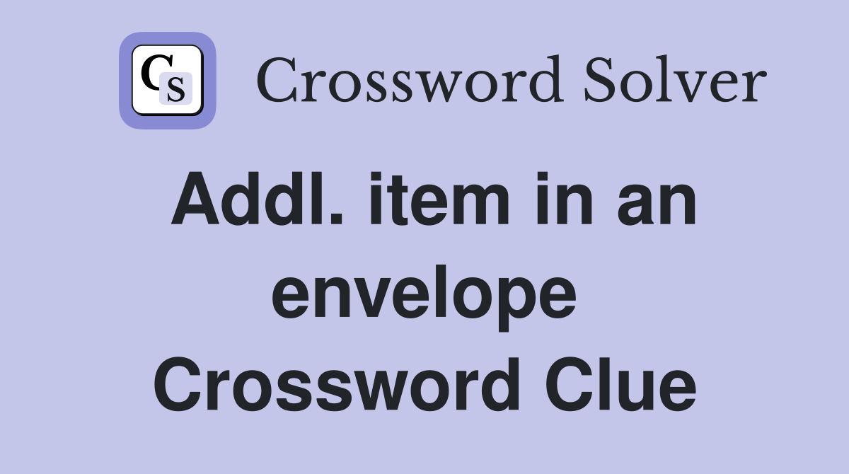 Addl. item in an envelope Crossword Clue