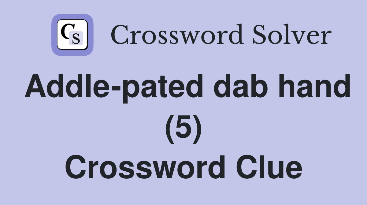 Addle-pated dab hand (5) Crossword Clue