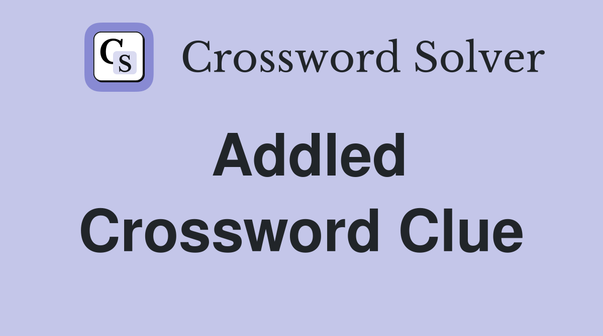 Addled Crossword Clue