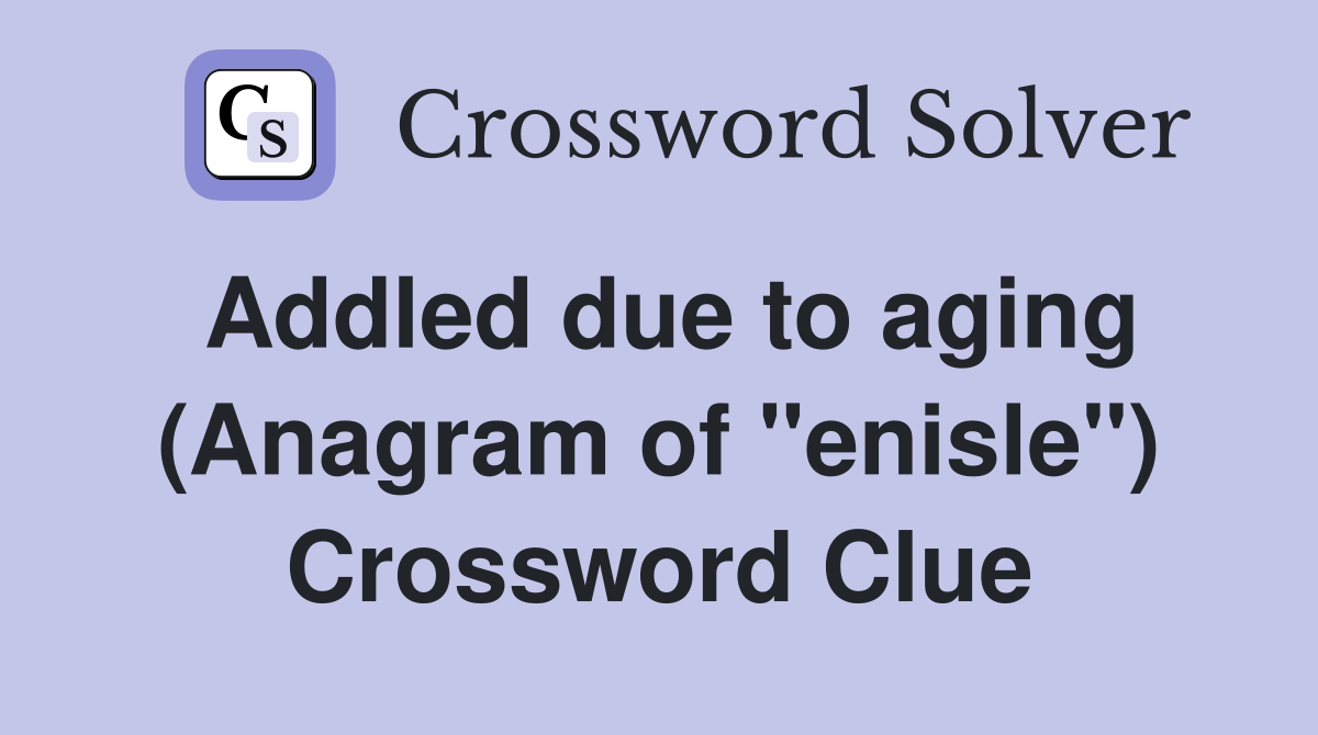 Addled due to aging (Anagram of "enisle") Crossword Clue