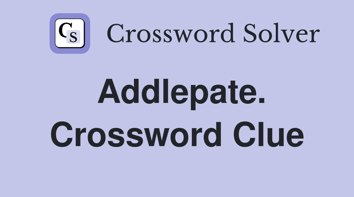 Addlepate. Crossword Clue