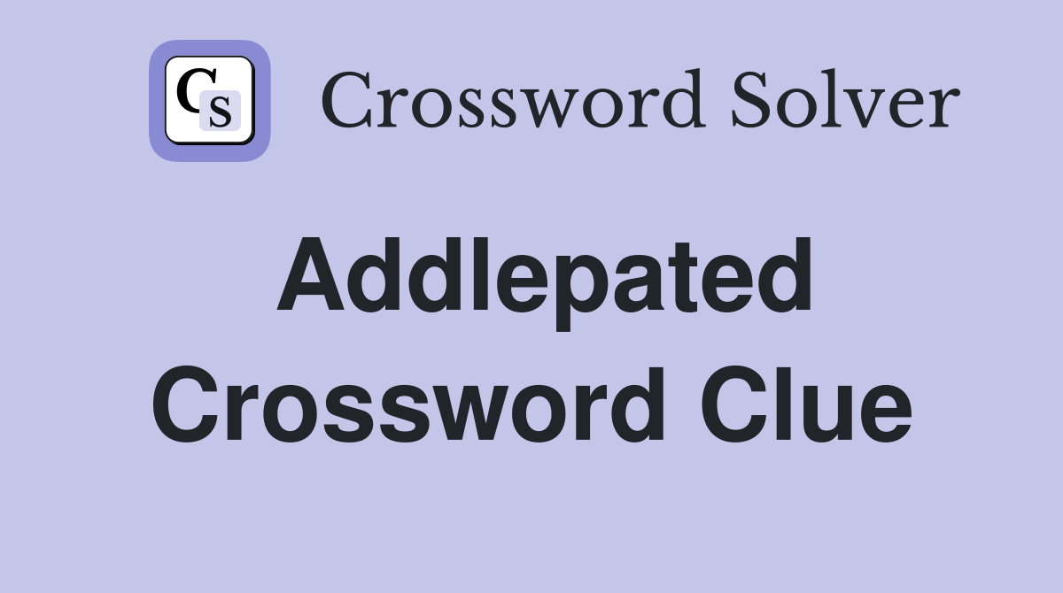 Addlepated Crossword Clue