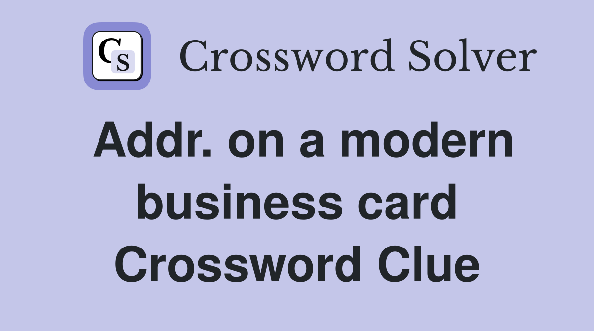 Addr. on a modern business card Crossword Clue