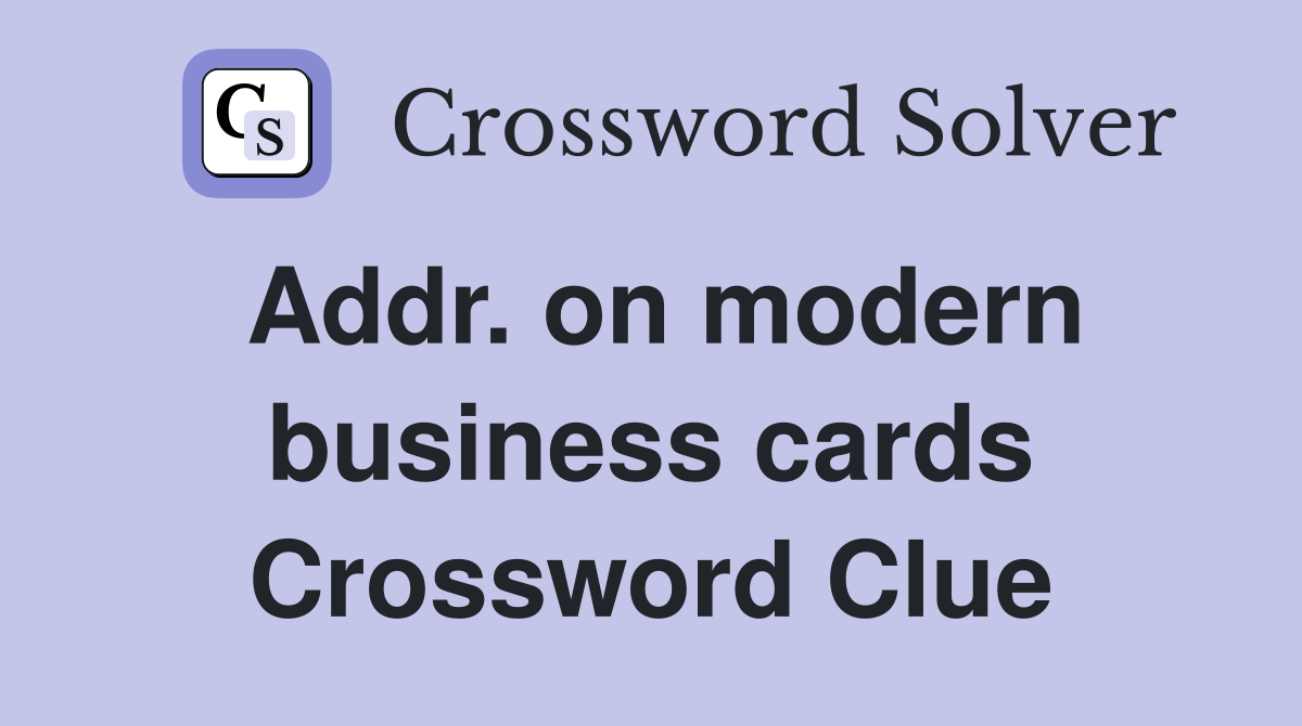 Addr. on modern business cards Crossword Clue