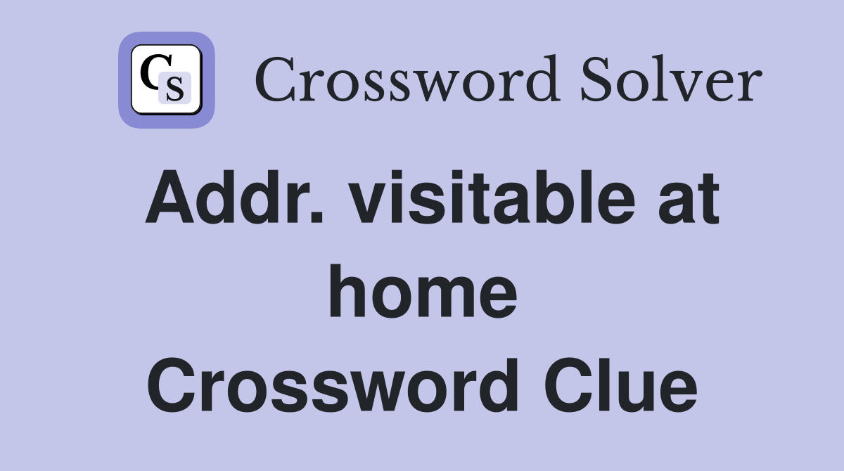 Addr. visitable at home Crossword Clue