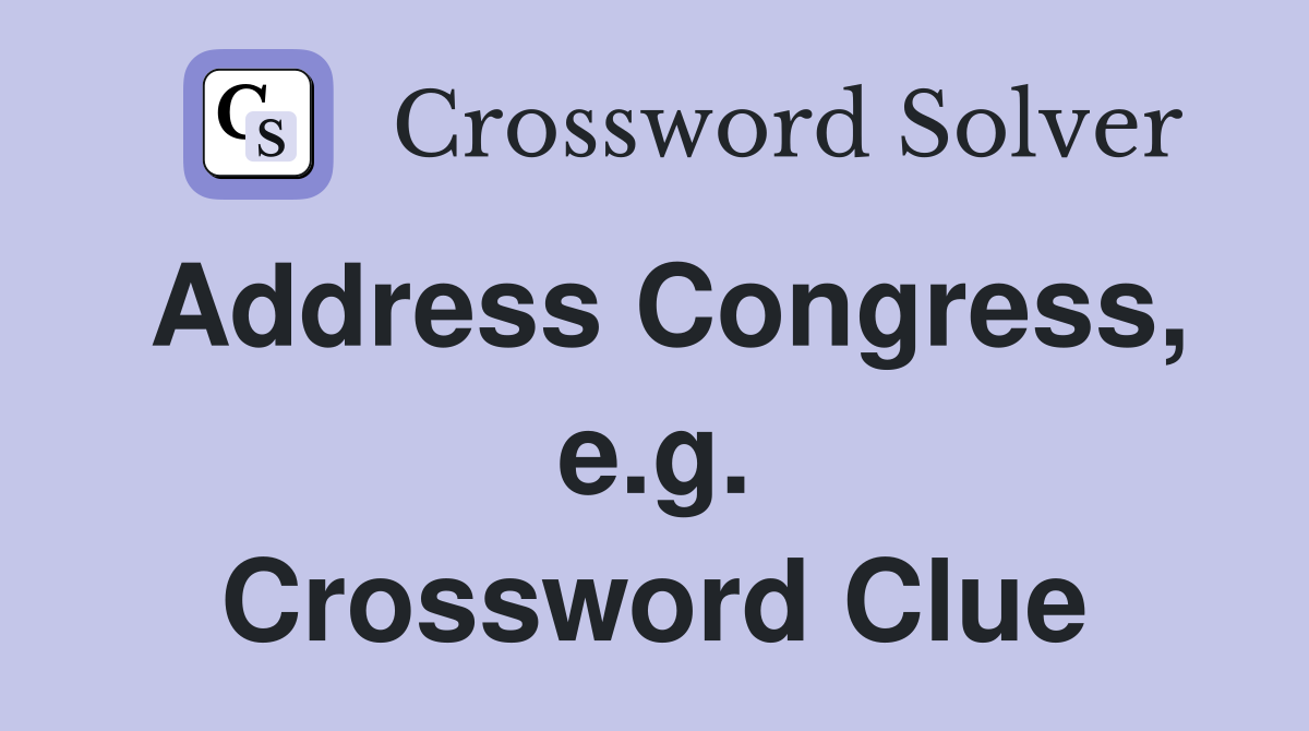 Address Congress, e.g. Crossword Clue