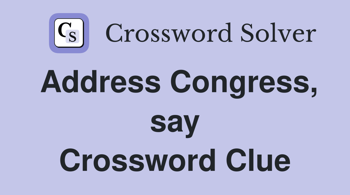 Address Congress, say Crossword Clue