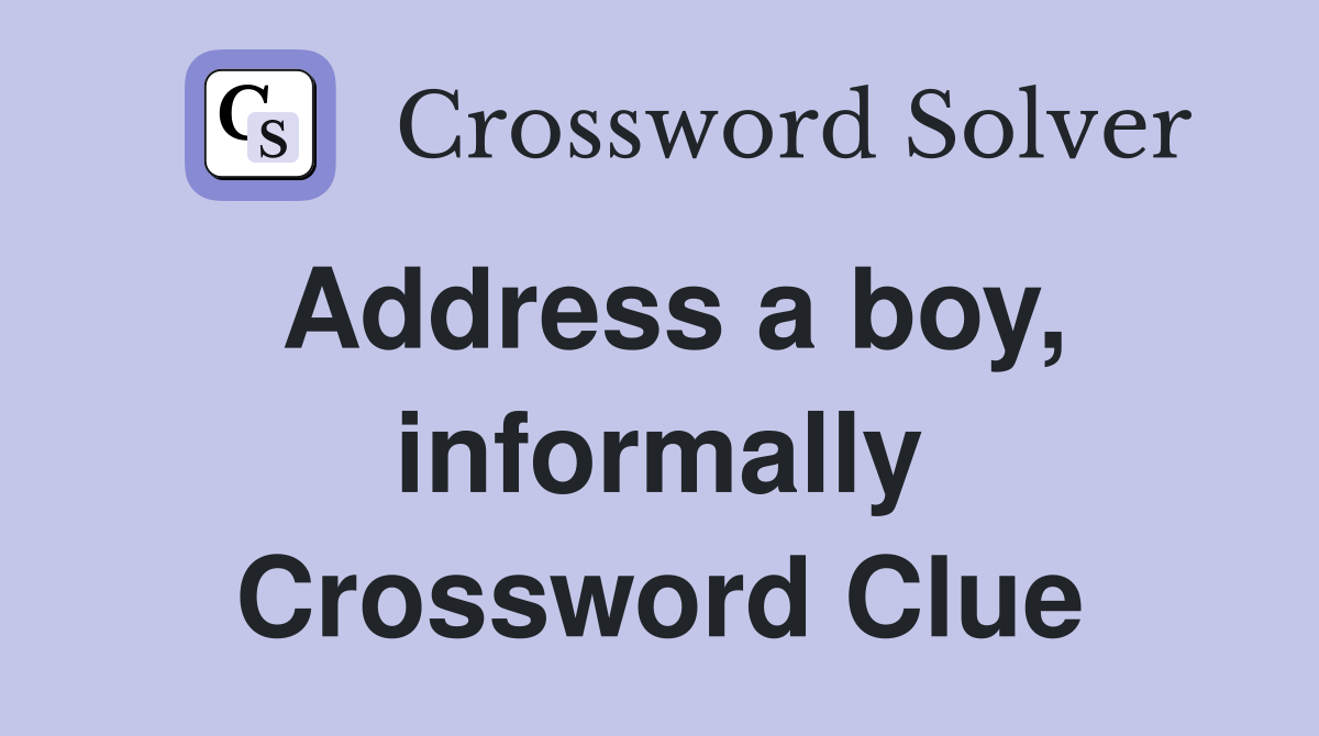 Address a boy, informally Crossword Clue