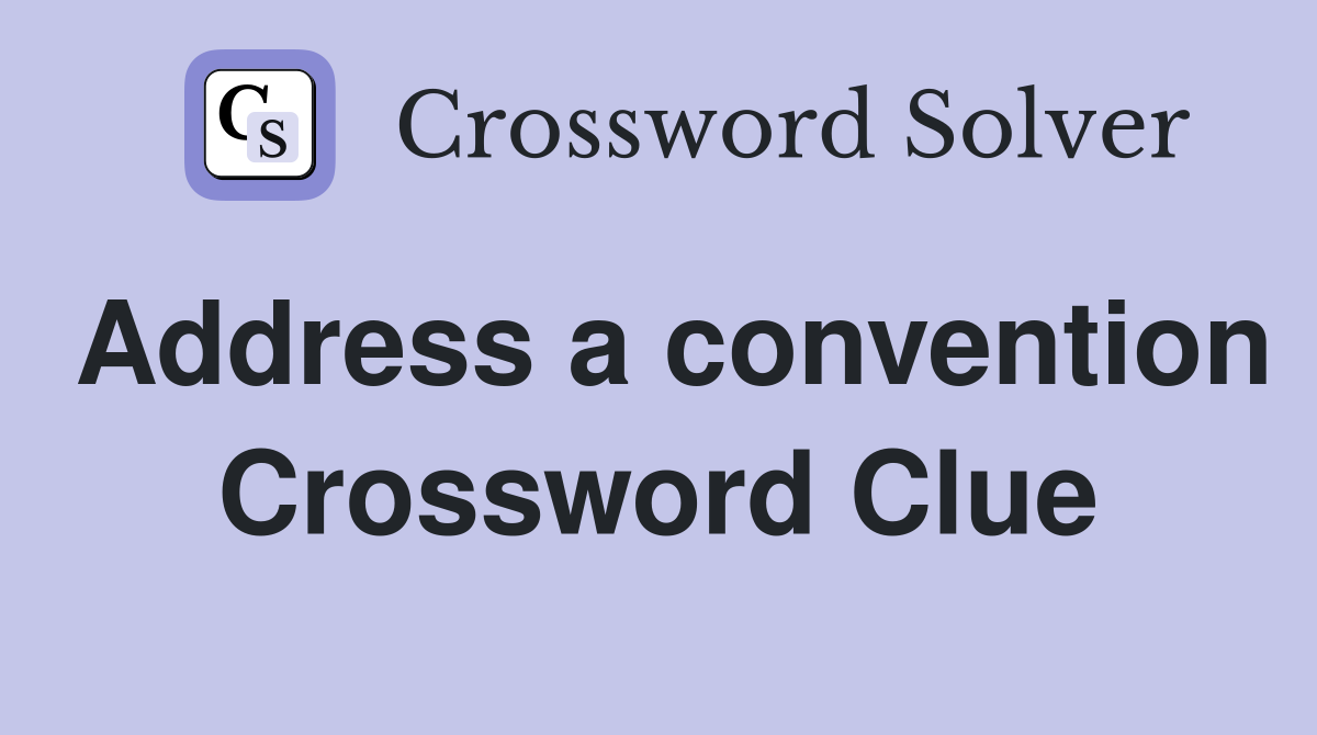 Address a convention Crossword Clue