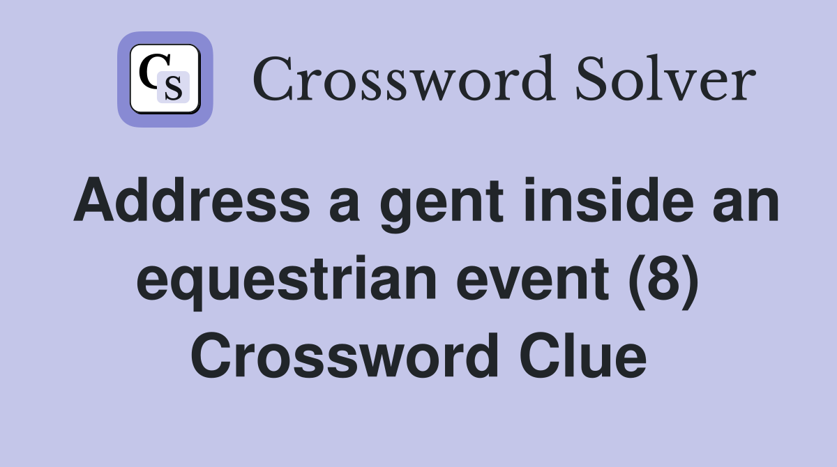 Address a gent inside an equestrian event (8) Crossword Clue