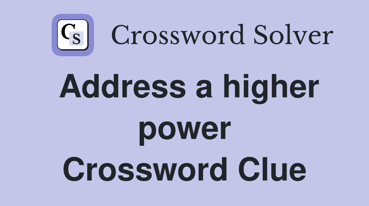 Address a higher power Crossword Clue