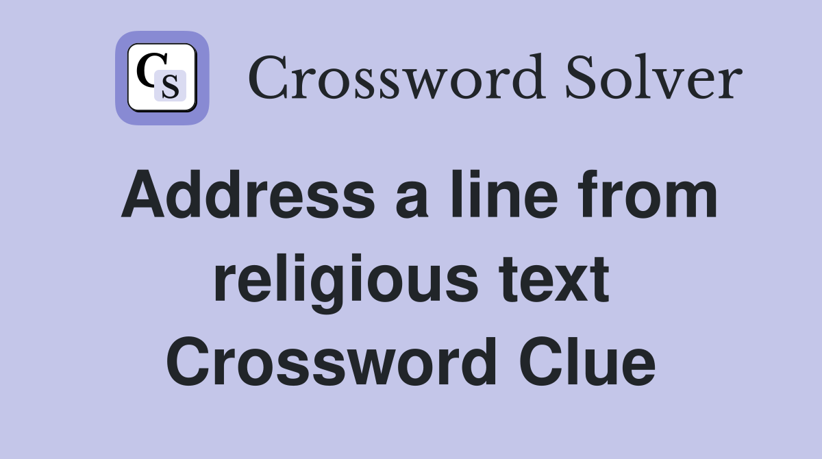 Address a line from religious text Crossword Clue