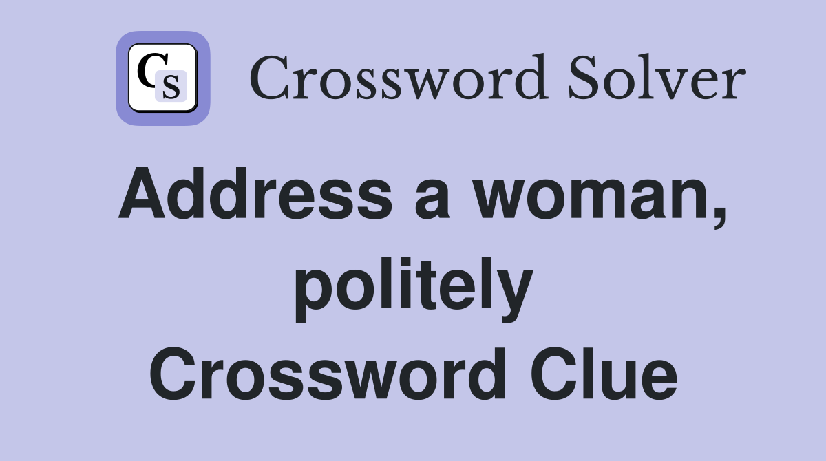 Address a woman, politely Crossword Clue