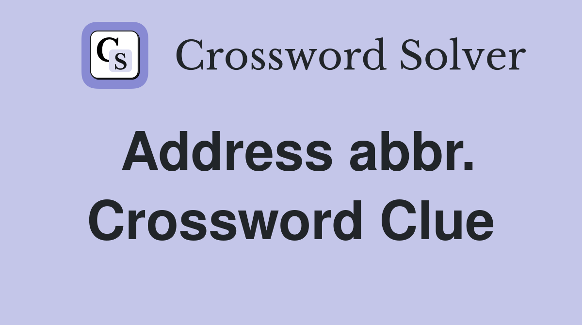 Address abbr. Crossword Clue