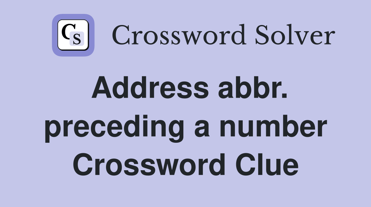Address abbr. preceding a number Crossword Clue