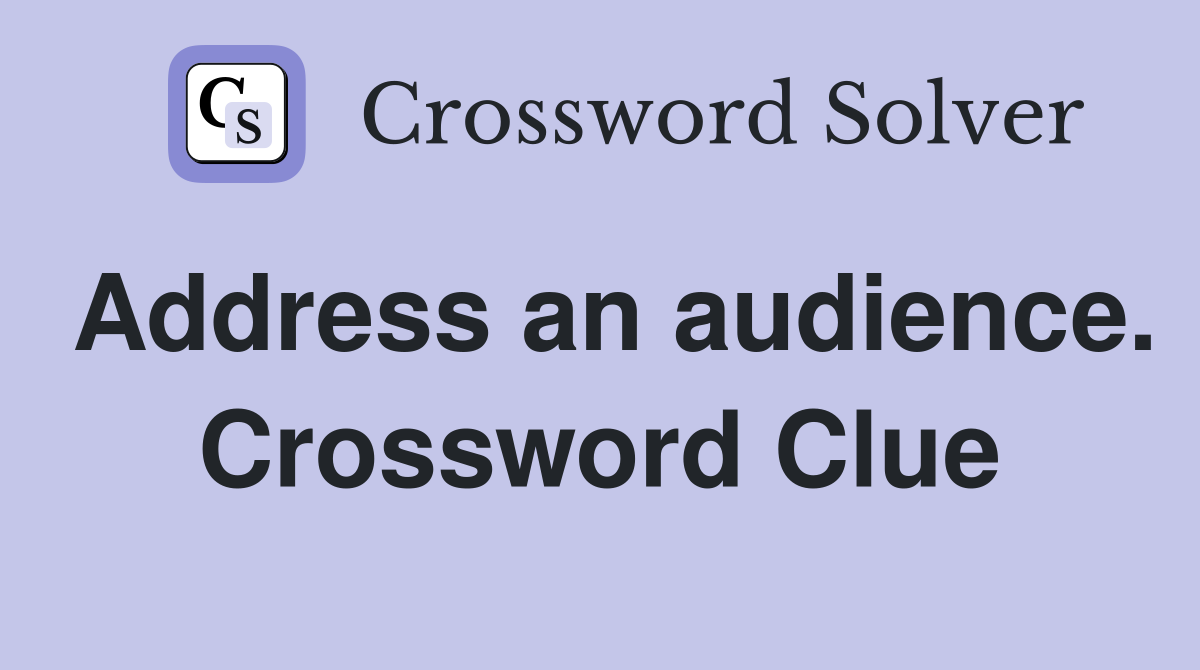 Address an audience. Crossword Clue