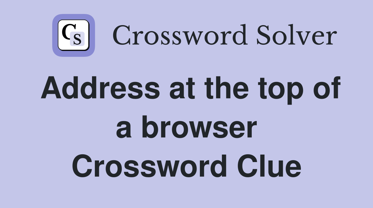 Address at the top of a browser Crossword Clue
