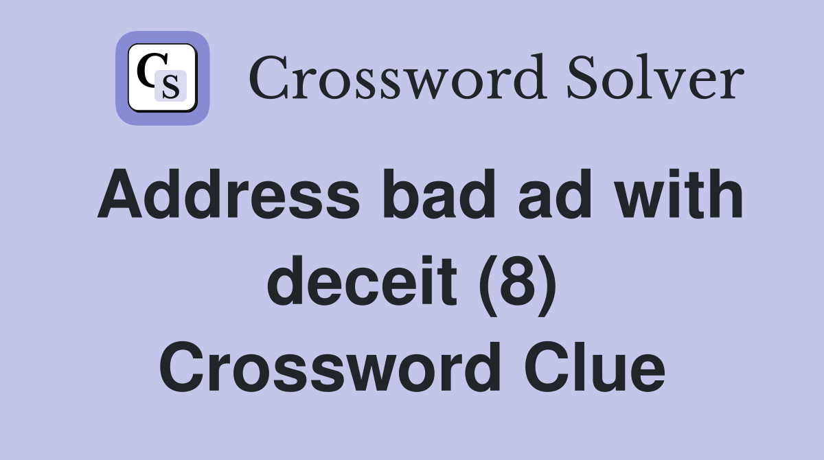 Address bad ad with deceit (8) Crossword Clue