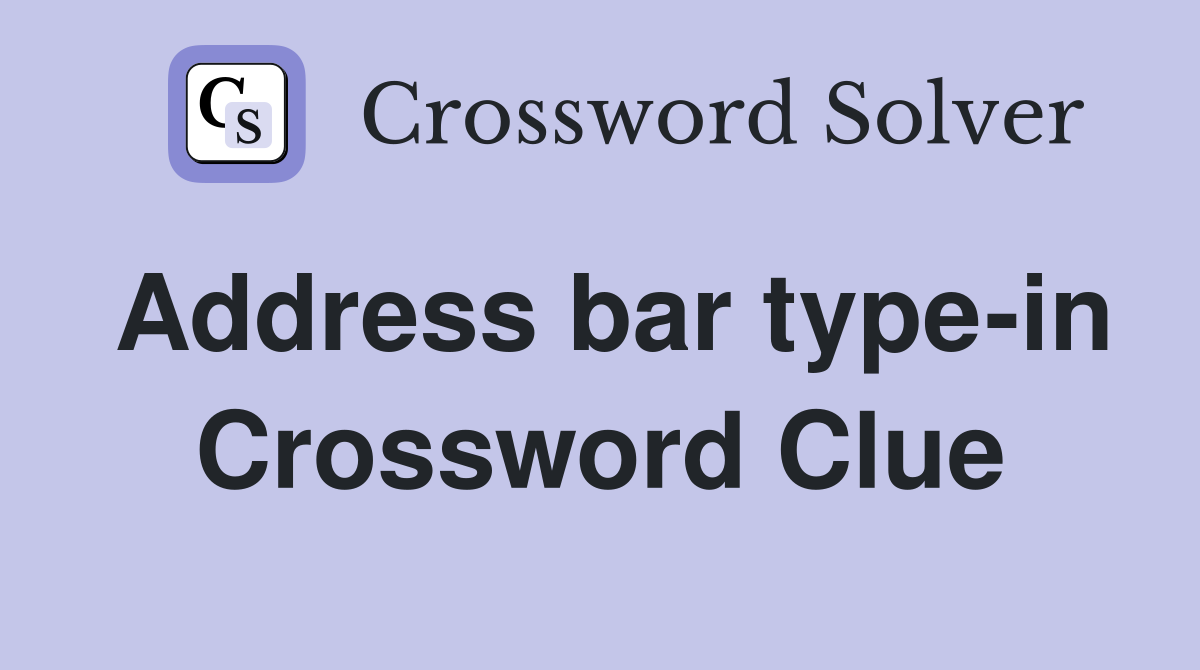 Address bar type-in Crossword Clue