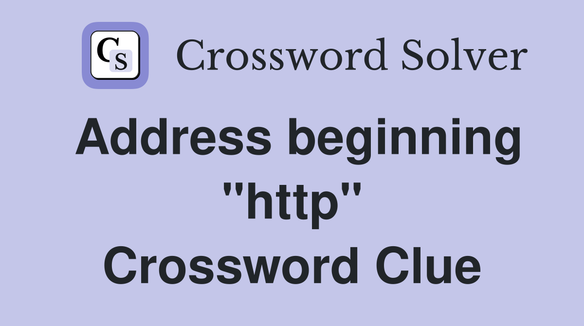 Address beginning "http" Crossword Clue