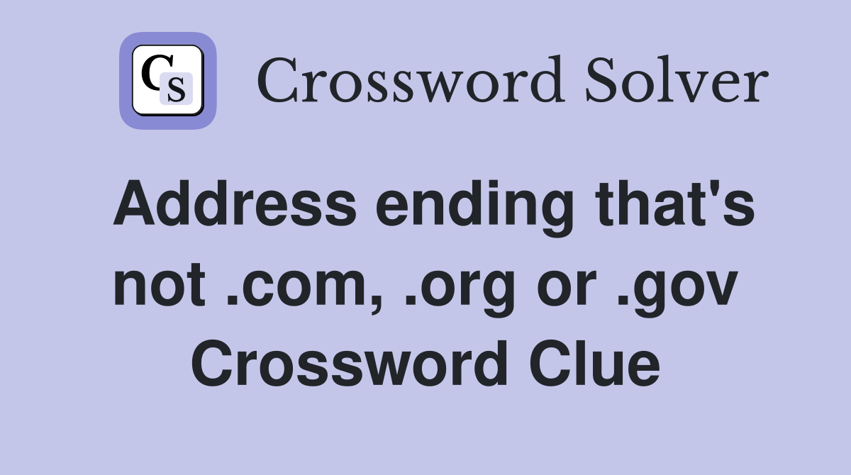 Address ending that's not .com, .org or .gov Crossword Clue