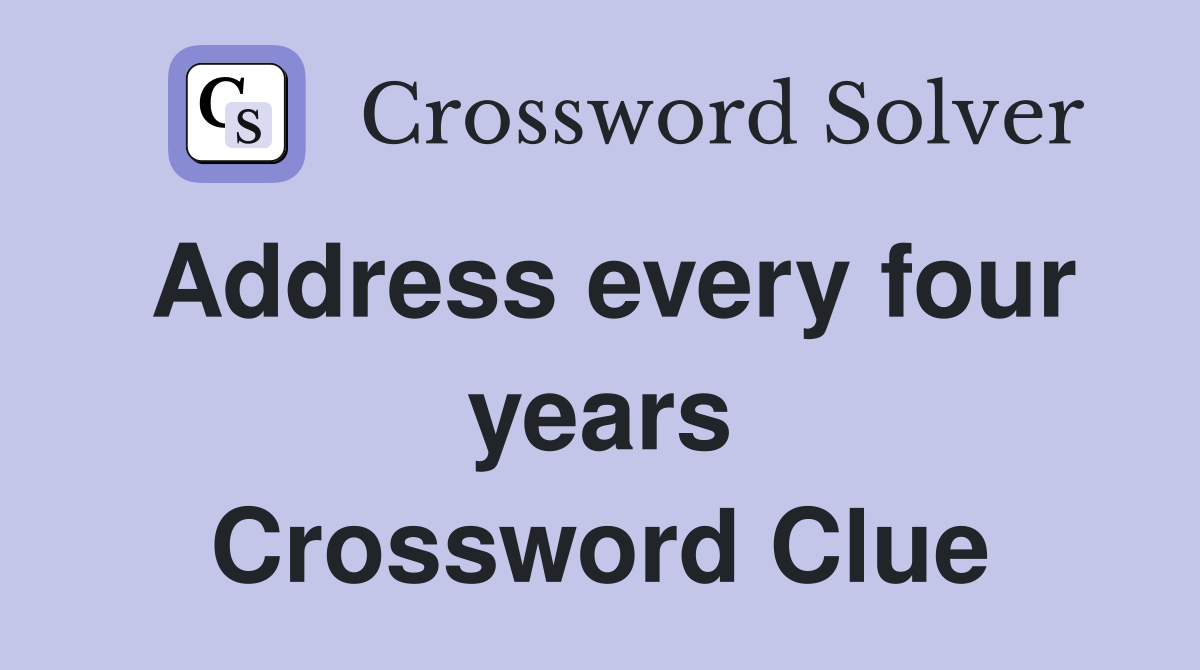 Address every four years Crossword Clue