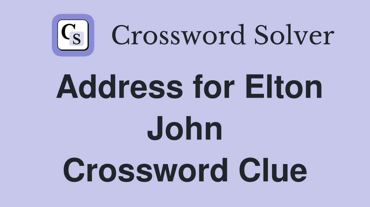 Address for Elton John Crossword Clue