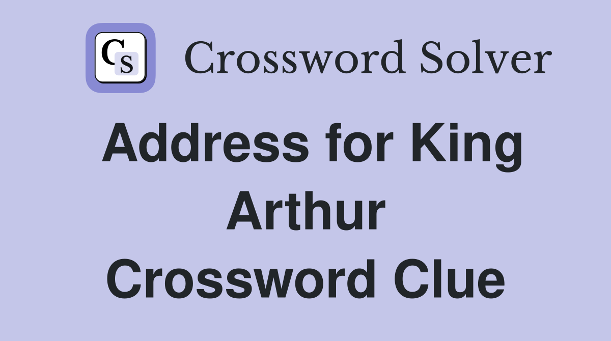 Address for King Arthur Crossword Clue