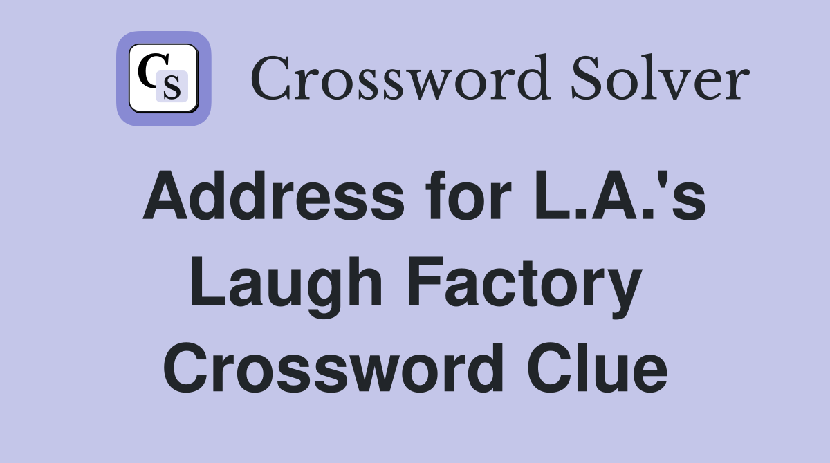Address for L.A.'s Laugh Factory Crossword Clue